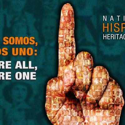 National Hispanic Heritage Month Todos Somos, Somos Uno: We are all, we are one