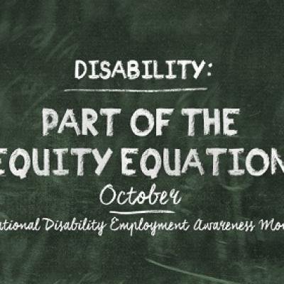 Disability: Part of the Equity Equation; October National Disability Employment Awareness Month