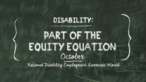 Disability: Part of the Equity Equation; October National Disability Employment Awareness Month